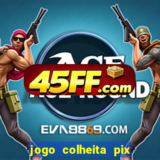 jogo colheita pix paga mesmo